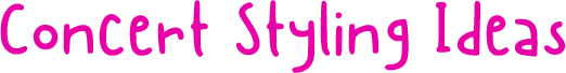 Concert Styling Ideas